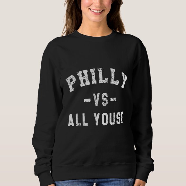 Philly Vs All Youse Funny Philadelphia Slang Sweatshirt (Front)