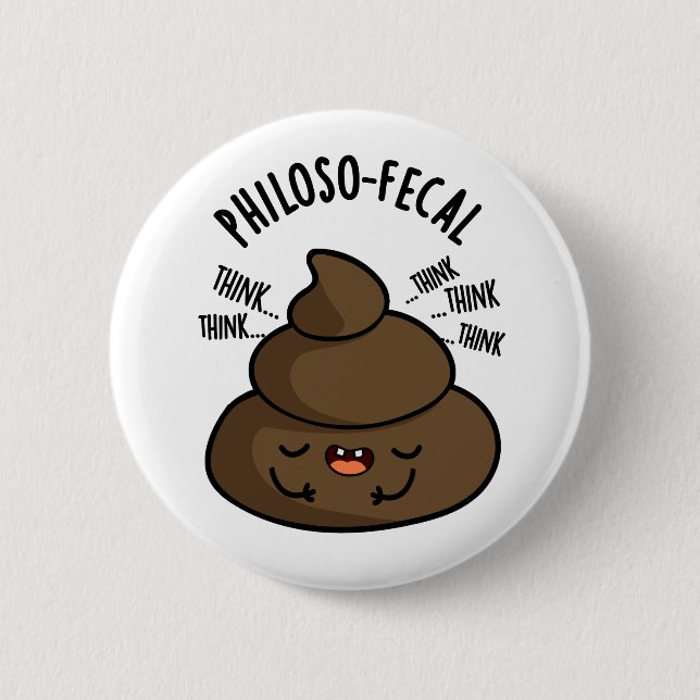 Philosop-fecal Funny Poop Pun  6 Cm Round Badge (Front)