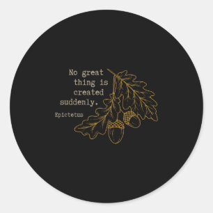 Philosopher Epictetus - No Great Thing Is Created  Classic Round Sticker