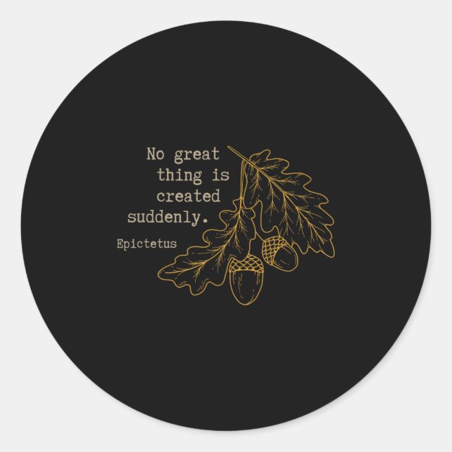 Philosopher Epictetus - No Great Thing Is Created  Classic Round Sticker (Front)