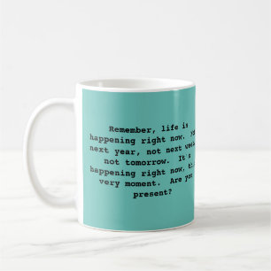 Philosophical Mug About Living in the Present.