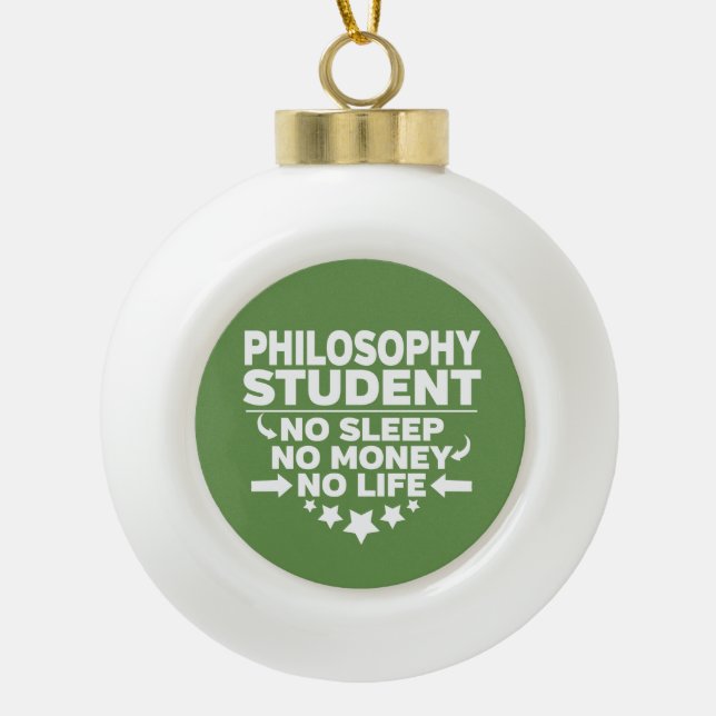 Philosophy Student No Life or Money Ceramic Ball Christmas Ornament (Front)