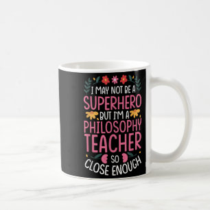 Philosophy Teacher Funny Hero Quote Coffee Mug