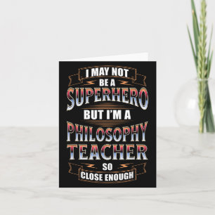 Philosophy Teacher Job Funny Hero Quote Card