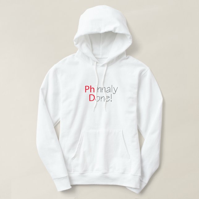 Phinally Done Funny Phd Graduation Hoodie (Design Front)