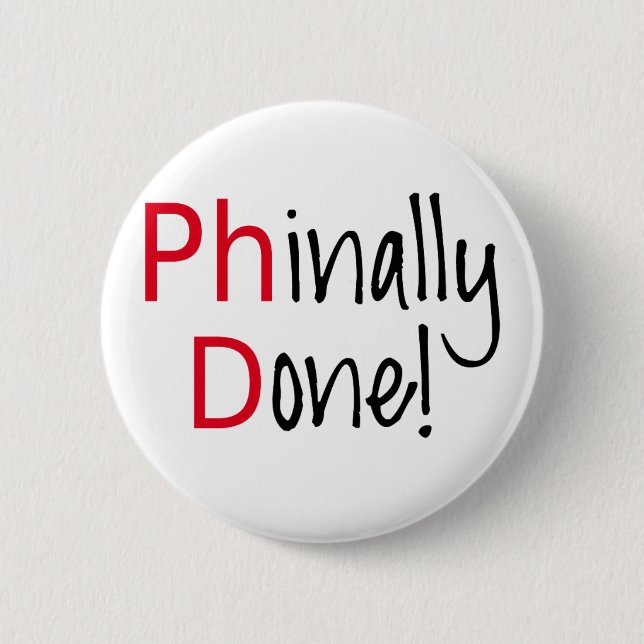 Phinally Done,  PhD graduate, graduation gift 6 Cm Round Badge (Front)