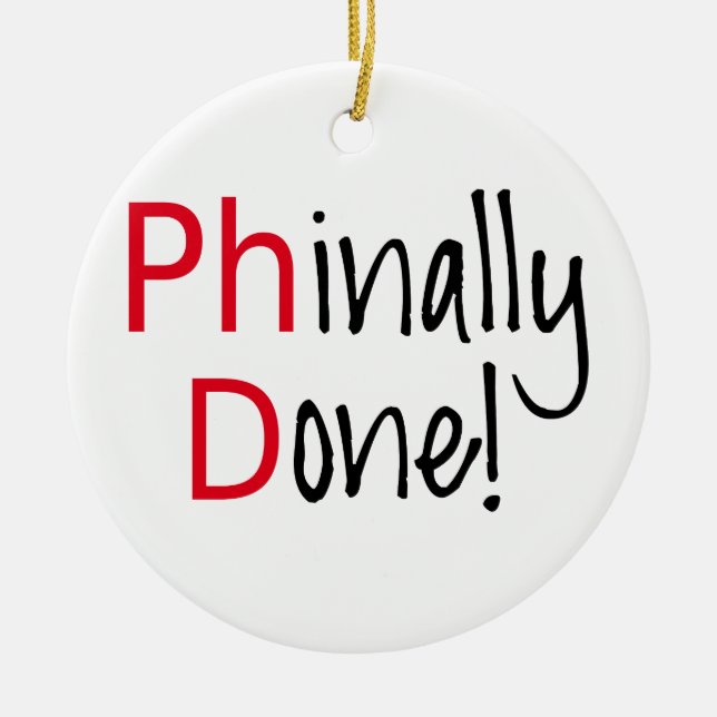Phinally Done,  PhD graduate, graduation gift Ceramic Ornament (Front)