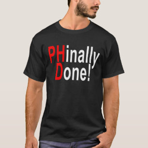 Phinally Done, PhD graduate, graduation gift T-shi T-Shirt
