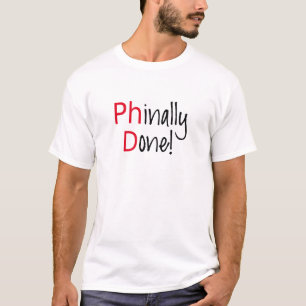 Phinally Done,  PhD graduate, graduation gift T-Shirt
