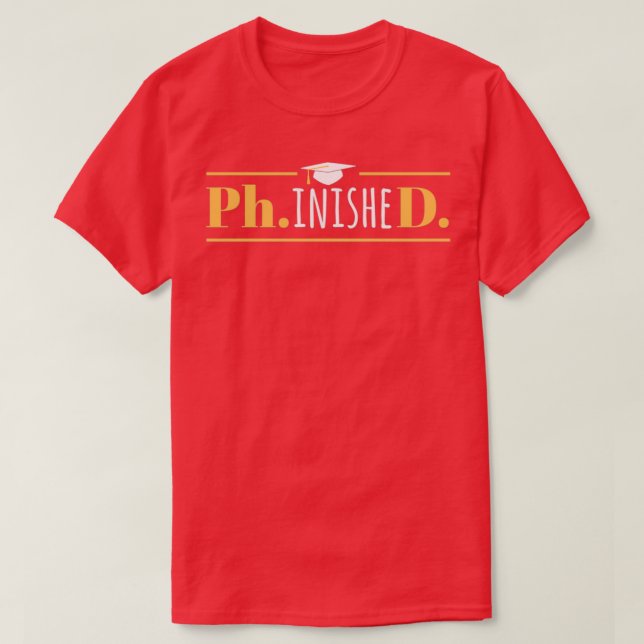 PhinisheD Funny Doctorate PhD Graduation 1 T-Shirt (Design Front)