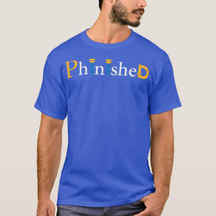 Phinished Phd Funny Doctorate Graduation 2 1 T-Shirt
