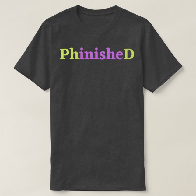 PhinisheD PhD in purple and green 1 T-Shirt (Design Front)