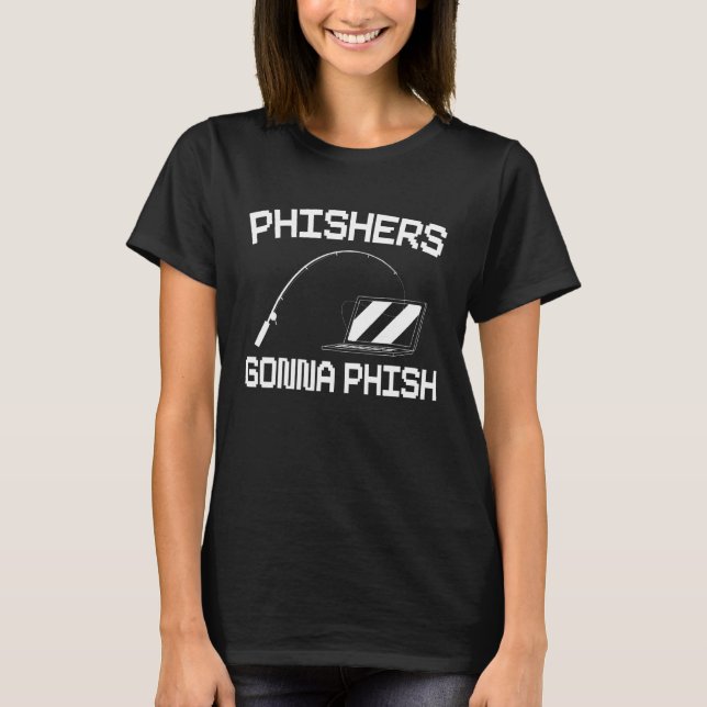 Phishers Gonna Phish Cyber Security Game Master Ha T-Shirt (Front)