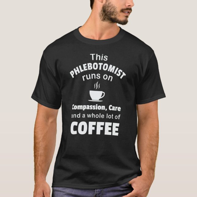 Phlebotomist Coffee Compassion Care Phlebotomy Job T-Shirt (Front)