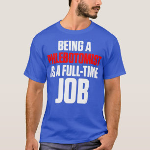 Phlebotomist Fulltime Phlebotomy Technician T-Shirt