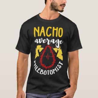 Phlebotomist  Funny Nacho Pun Humor Phlebotomy Gif T-Shirt