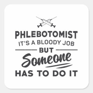 Phlebotomist Has To Do It Phlebotomy Loves Nursing Square Sticker