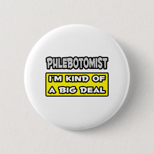 Phlebotomist .. I'm Kind of a Big Deal 6 Cm Round Badge