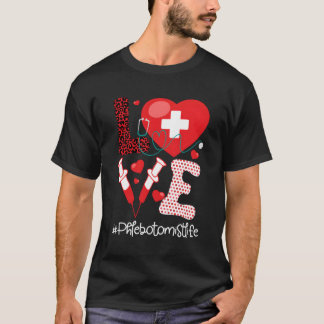 Phlebotomist Life Stethoscope He Medical Phlebotom T-Shirt