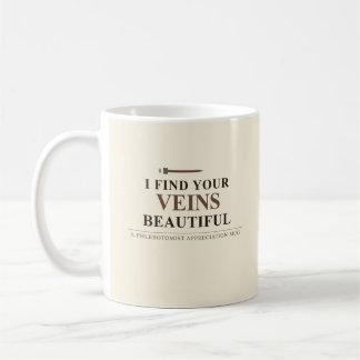 Phlebotomist Mug - I Find Your Veins Beautiful