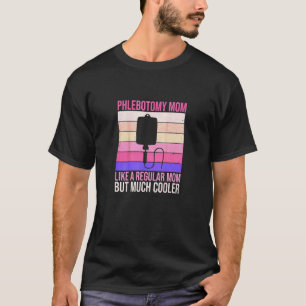 Phlebotomist Mum Phlebotomy Mother's Day Nurse Mo T-Shirt