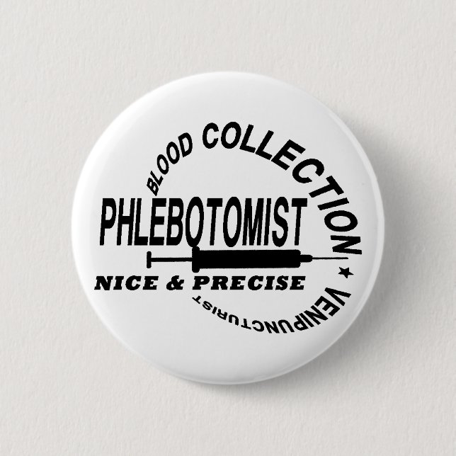 PHLEBOTOMIST - NICE AND PRECISE - 6 CM ROUND BADGE (Front)