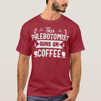 Phlebotomist Nurse Funny Coffee Phlebotomy Gift T-Shirt