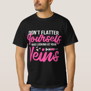 Phlebotomist Phlebotomy Kit Dont Flatter Yourself  T-Shirt
