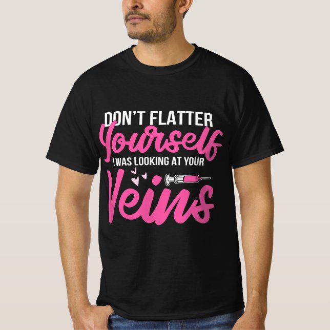 Phlebotomist Phlebotomy Kit Dont Flatter Yourself  T-Shirt (Front)