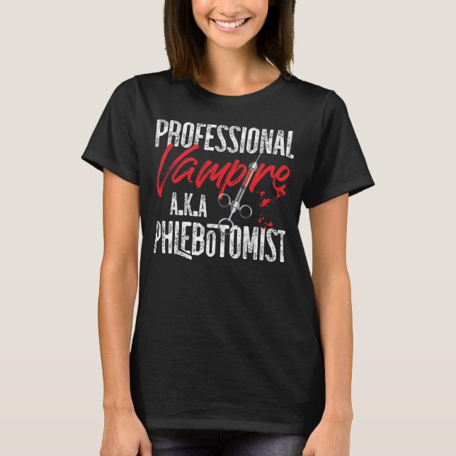 Phlebotomist Phlebotomy Professional Vampire A.K.A T-Shirt (Front)