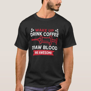Phlebotomist Tech Technician Coffee Wake Up Drink T-Shirt