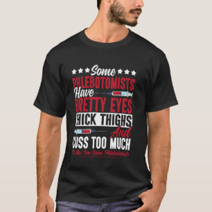 Phlebotomist Tech Technician Some Phlebotomists Ha T-Shirt