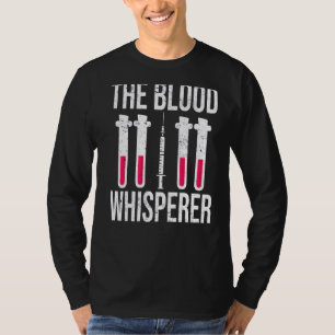 Phlebotomist The Blood Whisperer Syringe Blood Phl T-Shirt