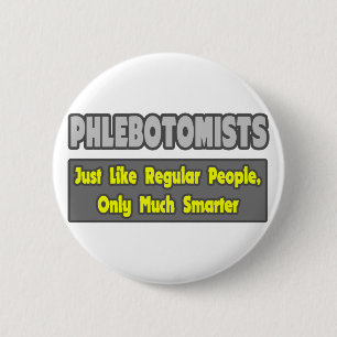 Phlebotomists .. Smarter 6 Cm Round Badge