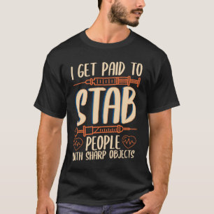 Phlebotomy assistant stab people for a living Phle T-Shirt