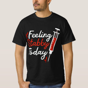 Phlebotomy Feeling Stabby Today Phlebotomist  T-Shirt