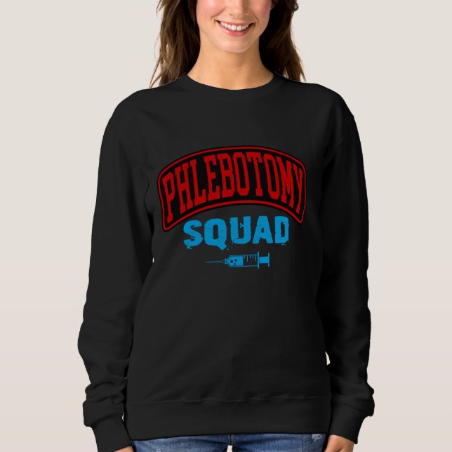 Phlebotomy Squad Veins Syringe Phlebotomist Needle Sweatshirt (Front)