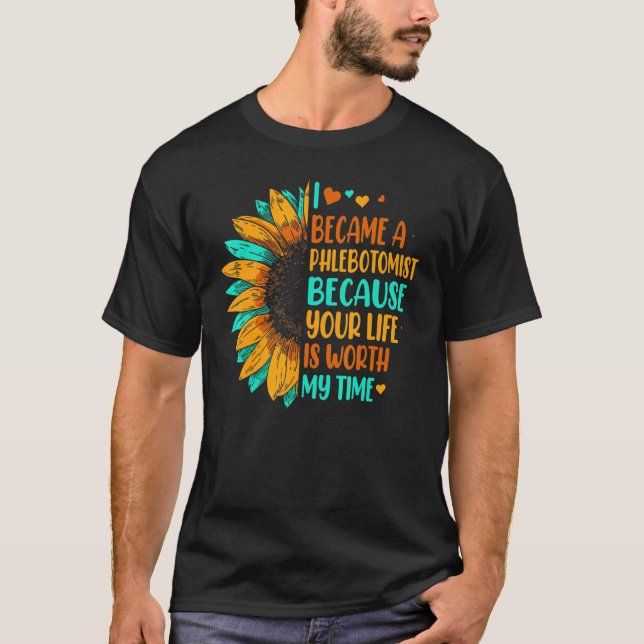 Phlebotomy Sunflower Your Life Worth My Time Phleb T-Shirt (Front)