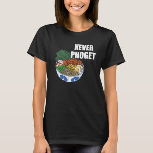Pho Bowl Never Pho Vietnamese Food Pho Soup Asian T-Shirt