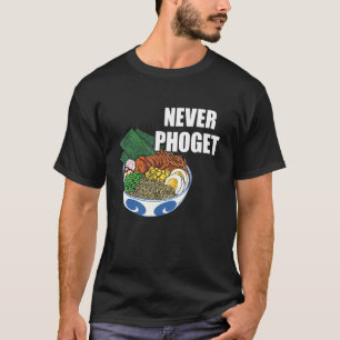 Pho Bowl Never Pho Vietnamese Food Pho Soup Asian T-Shirt