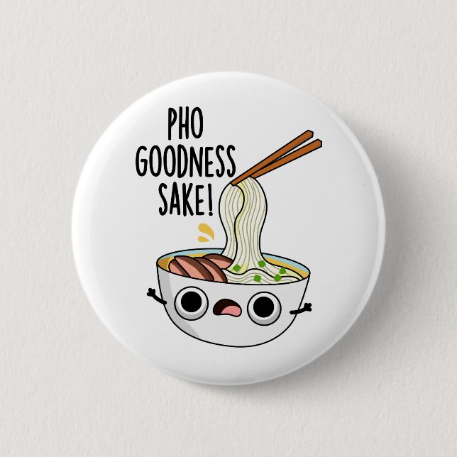 Pho Goodness Sake Funny Noodle Pun  6 Cm Round Badge (Front)