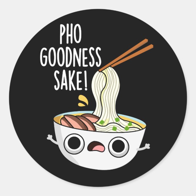 Pho Goodness Sake Funny Noodle Pun Dark BG Classic Round Sticker (Front)