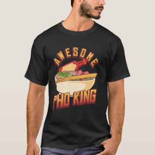 Pho King Awesome Vietnam Food Chilli Spices Hot Fo T-Shirt