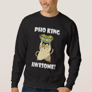 Pho King Cat Asian Food Pho Bowl Vietnamese Noodle Sweatshirt