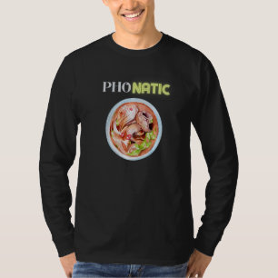 Pho Natic Pho  Vietnamese Food Saying T-Shirt