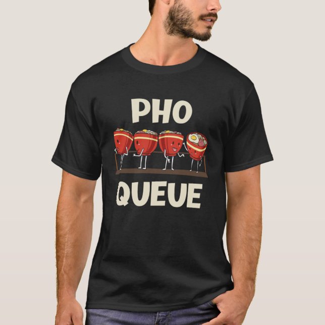 Pho Noodle Soup Pho Queue T-Shirt (Front)