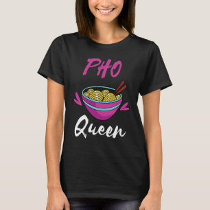 Pho Queen Asian Food Pho Soup Pho Noodle Soup Pho  T-Shirt