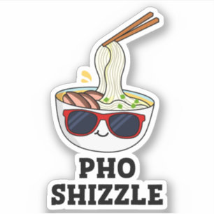 Pho Shizzle Funny Noodle Pun 
