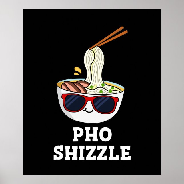 Pho Shizzle Funny Noodle Pun Dark BG Poster (Front)