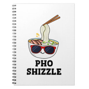 Pho Shizzle Funny Noodle Pun Notebook